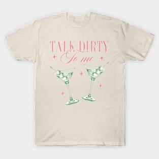 Talk Dirty to Me Dirty Martini T-Shirt